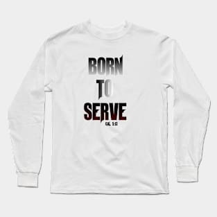 Born to Serve Long Sleeve T-Shirt